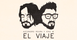 El viaje, Kike M y Alejandro roura