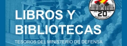 Exposición  de Libros y Bibliotecas, Tesoros del Ministerio de Defensa.