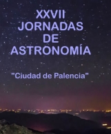 XXVII Jornadas de Astronomía "Ciudad de Palencia".