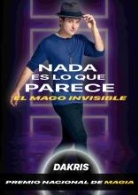 DAKRIS, EL MAGO INVISIBLE: 'NADA ES LO QUE PARECE'