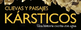Exposición. Cuevas y paisajes karsticos. Una historia escrita con agua.