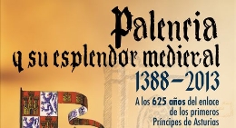 Exposición "Palencia y su esplendor medieval.  A propósito  de los primeros Príncipes de Asturias y su boda en la ciudad de Palencia