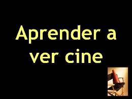 Curso de Cine: "Aprender a ver cine"