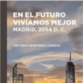 Encuentro con autor: Antonio Martínez Conesa, "En el futuro vivíamos mejor: Madrid, 2054 D.C."