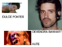 CONCIERTOS:   DULCE PONTES /  AUTE /  DEVENDRA BANHART