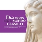 Ciclo de conferencias “Diálogos con el mundo clásico”