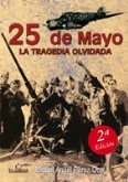 25 DE MAYO. LA TRAGEDIA OLVIDADA 2ª Edición