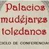 Ciclo de conferencias: ‘Palacios Mudéjares Toledanos’