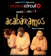ACABÁRAMOS teatro grotesco en Escena Circulo