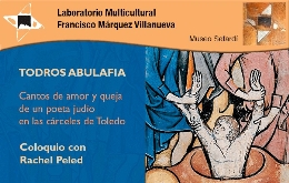 Coloquio con Rachel Peled. Todros Abulafia, un poeta judío en las cárceles de Toledo
