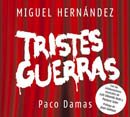 Tristes Guerras - Centenario Miguel Hernández. Paco Damas.