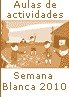 Aulas de actividades días 15, 16 y 17 de Febrero de 2010 (Semana Blanca)