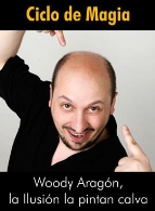 Ciclo de Magia - Woody Aragón, la Ilusión la pintan calva