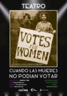 Cuando las Mujeres no podían Votar. Gran Teatro