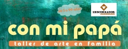 CON MI PAPÁ. Talleres de arte en l'Escorxador.