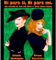 Ni para ti, ni para mi. Comedia. Con Belinda Washington y Míriam Díaz-Aroca.