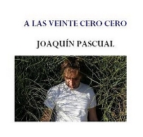 Ciclo: A las veinte cero cero. Joaquín Pascual