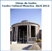 Obras de teatro. Centro Cultural Moncloa. Abril 2012