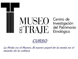 Curso: La Moda en el Museo. El nuevo papel de la moda en el mundo de la cultura