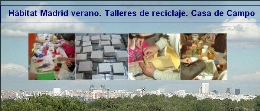 Hábitat Madrid verano. Talleres de reciclaje. Casa de Campo