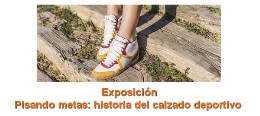 Exposición. Pisando metas: historia del calzado deportivo