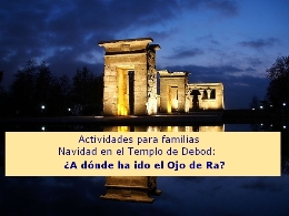 Actividades para familias. Navidad en el Templo de Debod: ¿A dónde ha ido el Ojo de Ra?