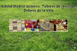 Hábitat Madrid invierno. Talleres de reciclaje. Dehesa de la Villa