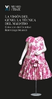 "La visión del genio, la técnica del maestro". Colección del Cristóbal Balenciaga Museoa