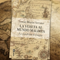 LA VUELTA AL MUNDO MALDITA. LA EXPEDICIÓN LOAYSA. TOMÁS MAZÓN SERRANO
